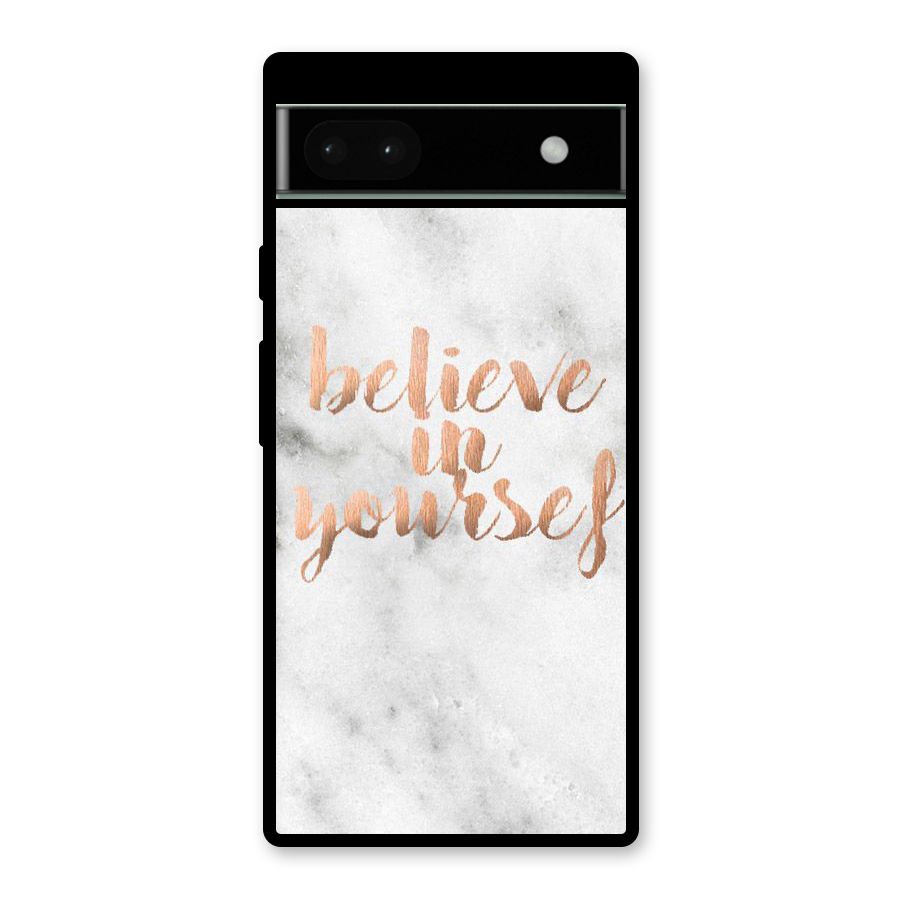 Believe in Yourself Glass Back Case for Google Pixel 6a