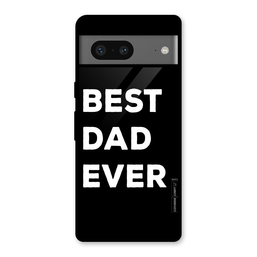 Best Dad Ever Glass Back Case for Google Pixel 7