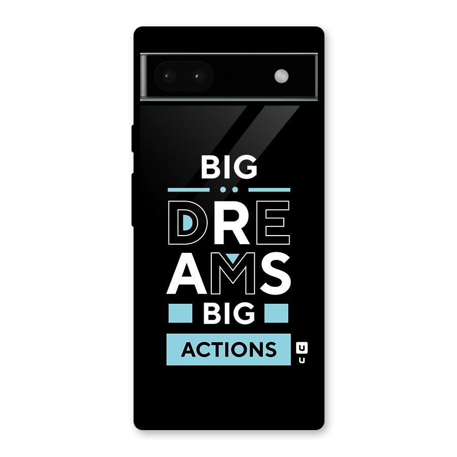 Big Dreams Big Actions Glass Back Case for Google Pixel 6a