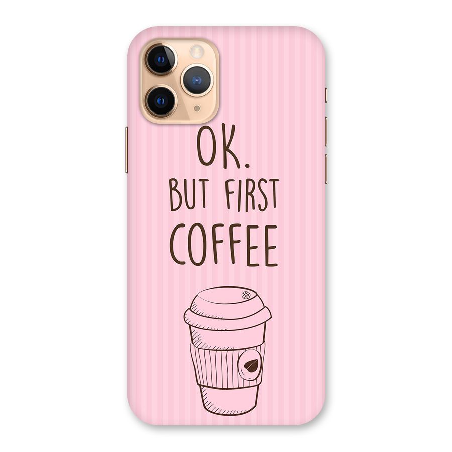 But First Coffee (Pink) Back Case for iPhone 11 Pro