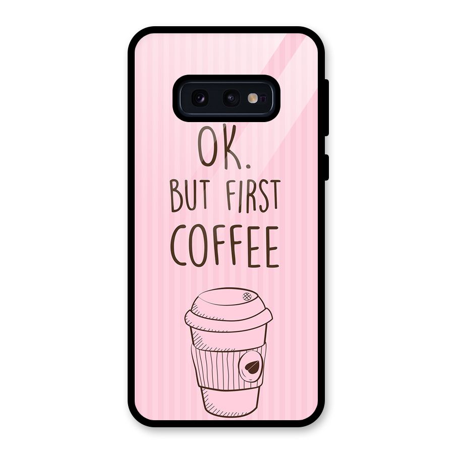 But First Coffee (Pink) Glass Back Case for Galaxy S10e