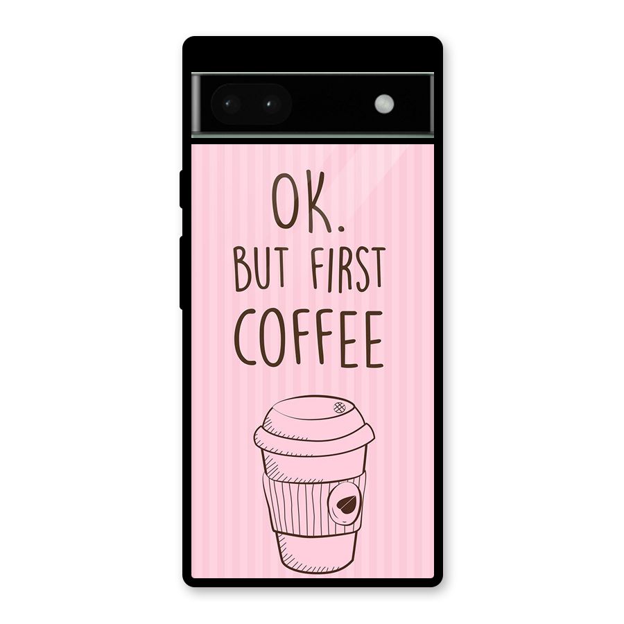 But First Coffee (Pink) Glass Back Case for Google Pixel 6a