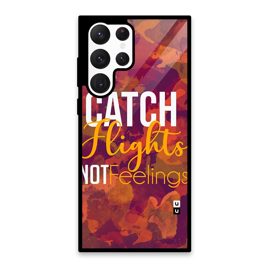 Catch Flights Not Feelings Glass Back Case for Galaxy S22 Ultra 5G