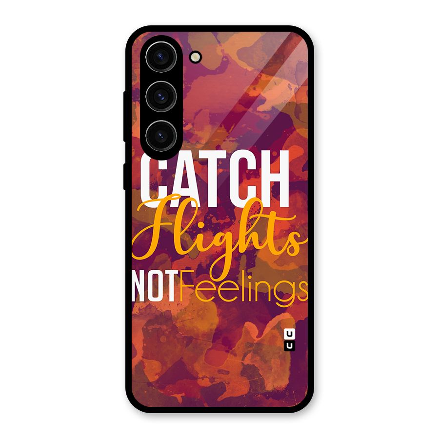 Catch Flights Not Feelings Glass Back Case for Galaxy S23 Plus