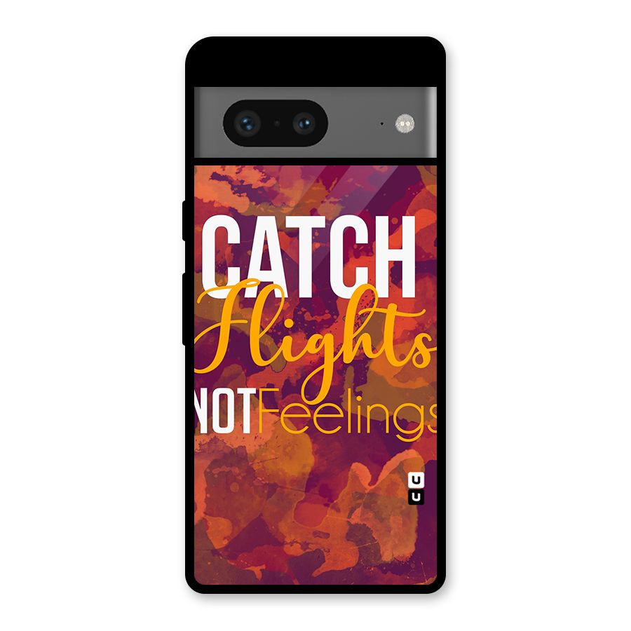 Catch Flights Not Feelings Glass Back Case for Google Pixel 7