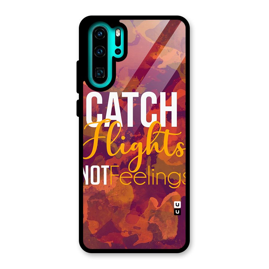 Catch Flights Not Feelings Glass Back Case for Huawei P30 Pro