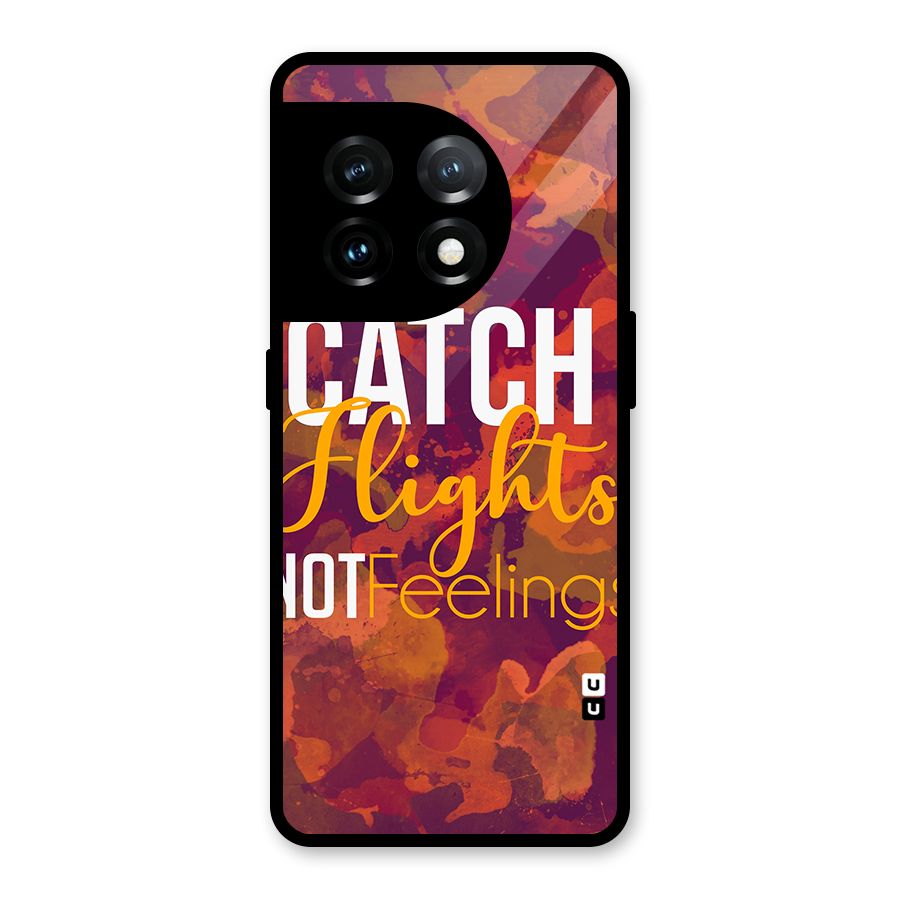 Catch Flights Not Feelings Glass Back Case for OnePlus 11
