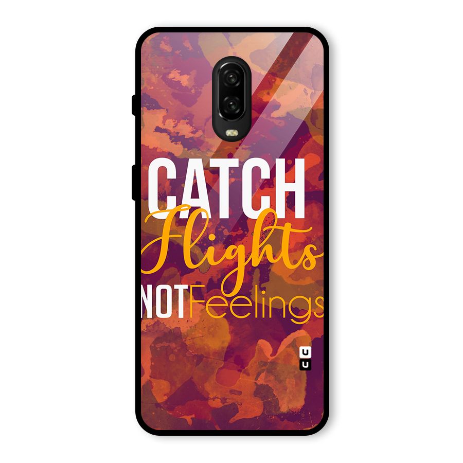 Catch Flights Not Feelings Glass Back Case for OnePlus 6T
