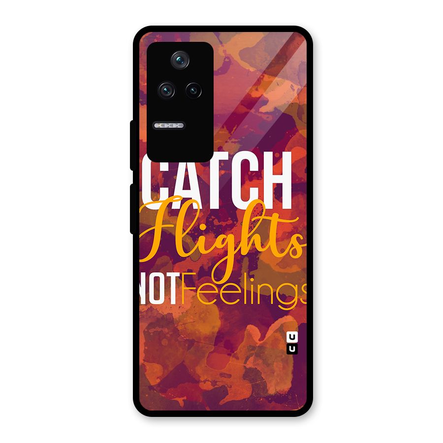 Catch Flights Not Feelings Glass Back Case for Poco F4 5G