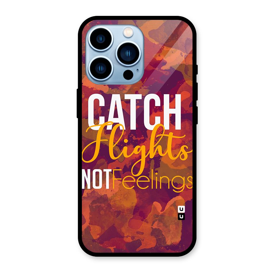 Catch Flights Not Feelings Glass Back Case for iPhone 13 Pro