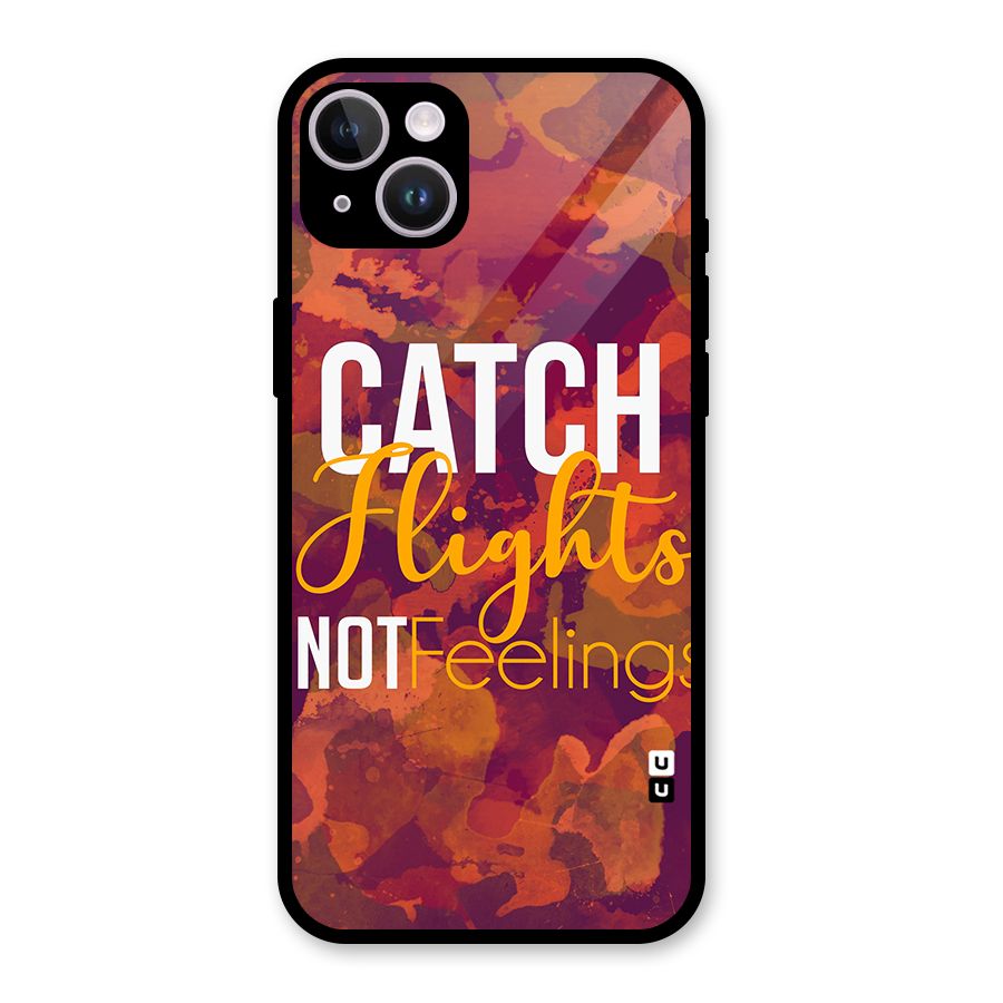 Catch Flights Not Feelings Glass Back Case for iPhone 14 Plus