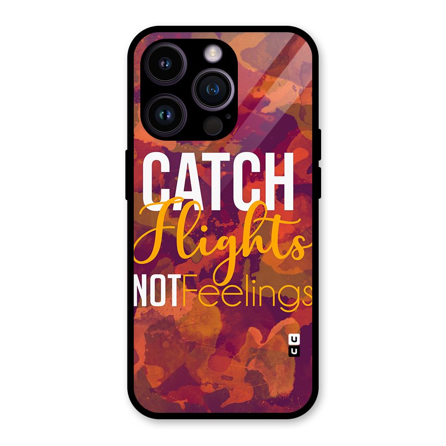 Catch Flights Not Feelings Glass Back Case for iPhone 14 Pro
