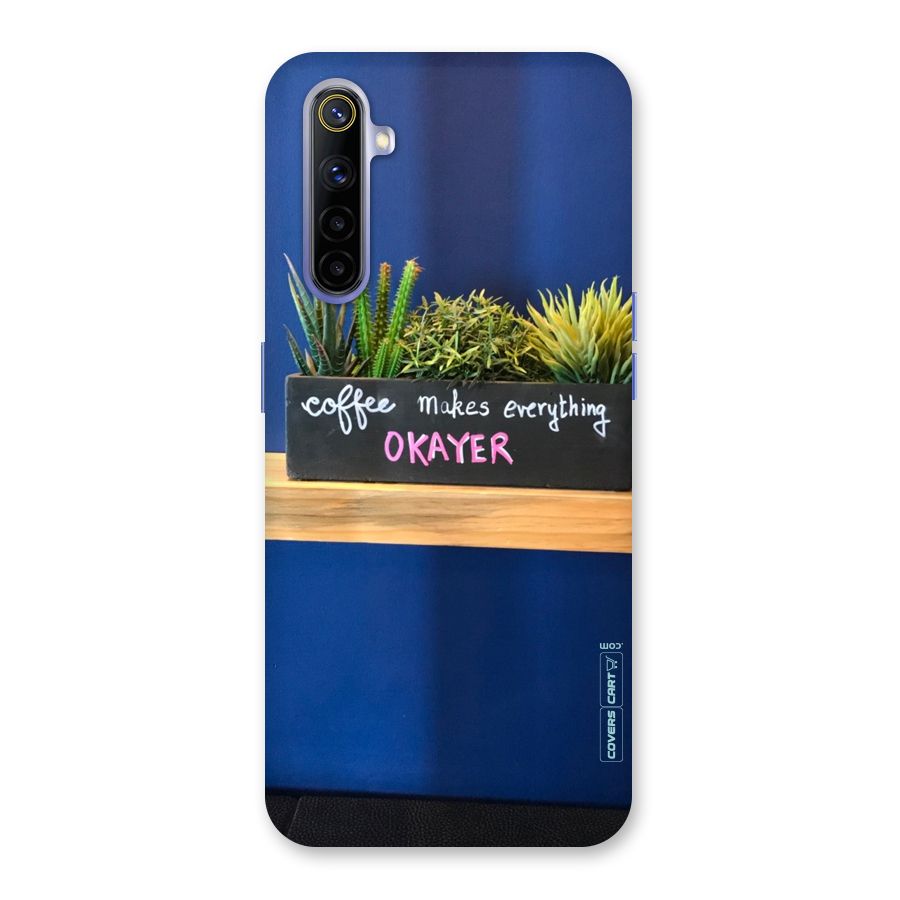 Coffee Makes Everything Okayer Back Case for Realme 6