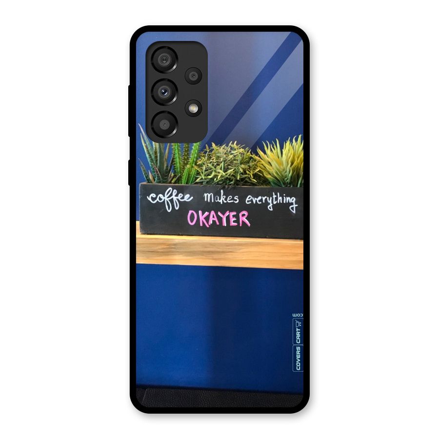 Coffee Makes Everything Okayer Glass Back Case for Galaxy A33 5G