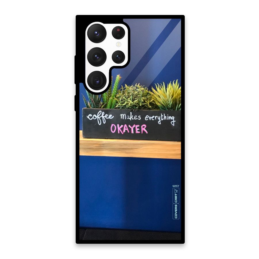 Coffee Makes Everything Okayer Glass Back Case for Galaxy S22 Ultra 5G