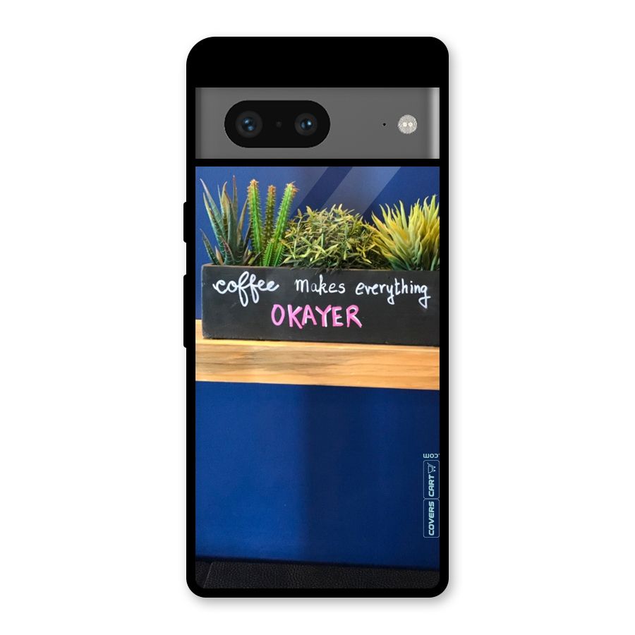 Coffee Makes Everything Okayer Glass Back Case for Google Pixel 7
