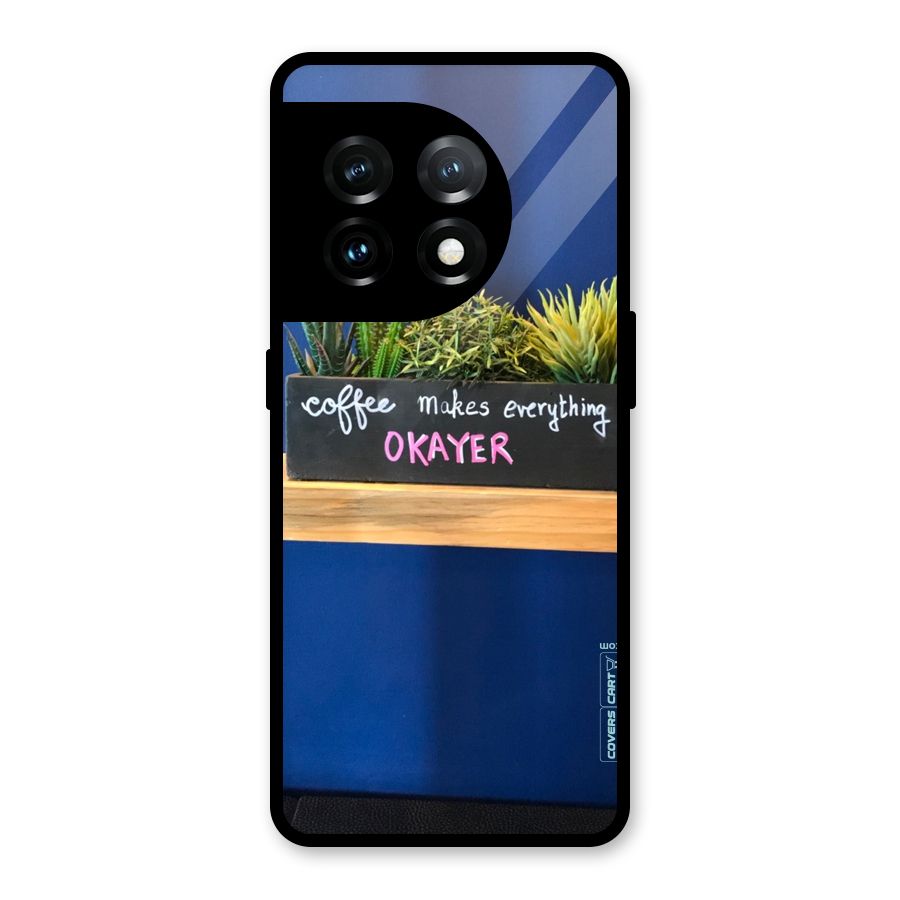 Coffee Makes Everything Okayer Glass Back Case for OnePlus 11