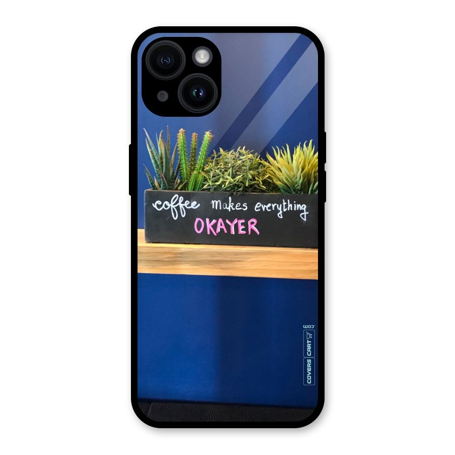 Coffee Makes Everything Okayer Glass Back Case for iPhone 14
