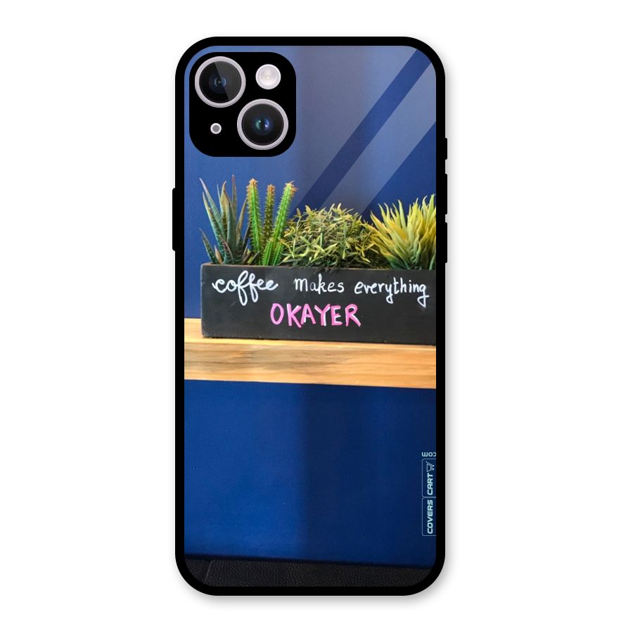 Coffee Makes Everything Okayer Glass Back Case for iPhone 14 Plus