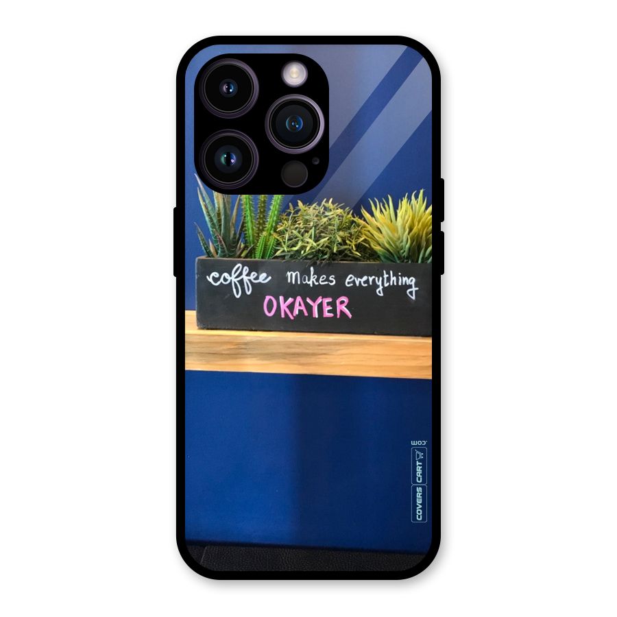 Coffee Makes Everything Okayer Glass Back Case for iPhone 14 Pro