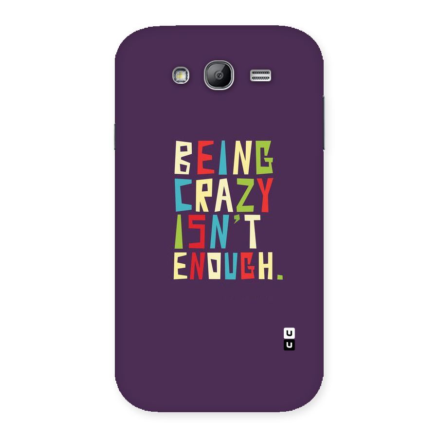 Crazy Isnt Enough Back Case for Galaxy Grand Neo