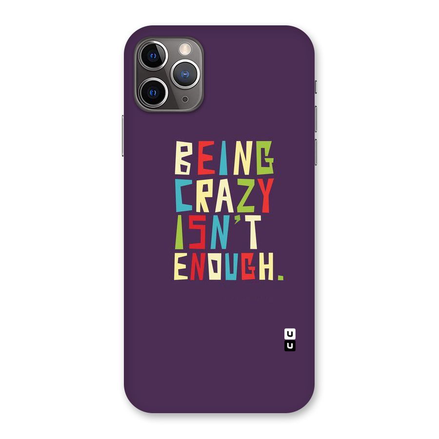 Crazy Isnt Enough Back Case for iPhone 11 Pro Max