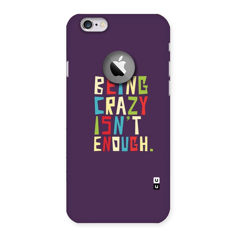 Crazy Isnt Enough Back Case for iPhone 6 Logo Cut