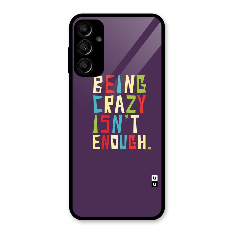 Crazy Isnt Enough Glass Back Case for Galaxy A14 5G