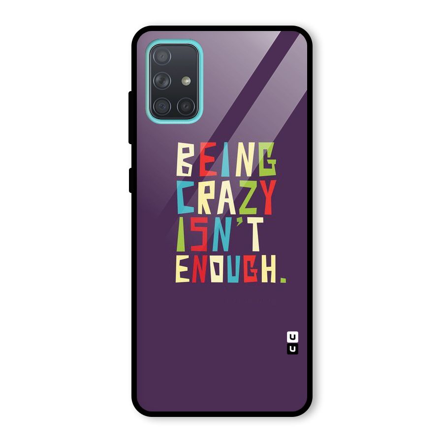 Crazy Isnt Enough Glass Back Case for Galaxy A71