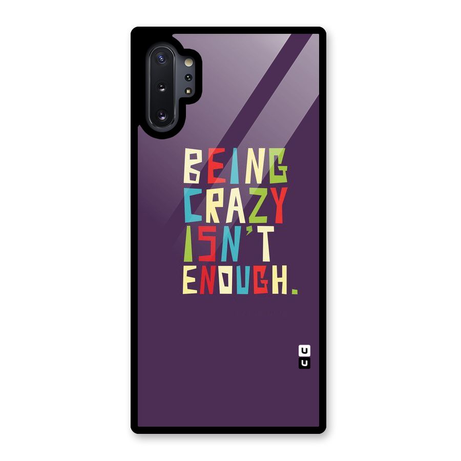 Crazy Isnt Enough Glass Back Case for Galaxy Note 10 Plus