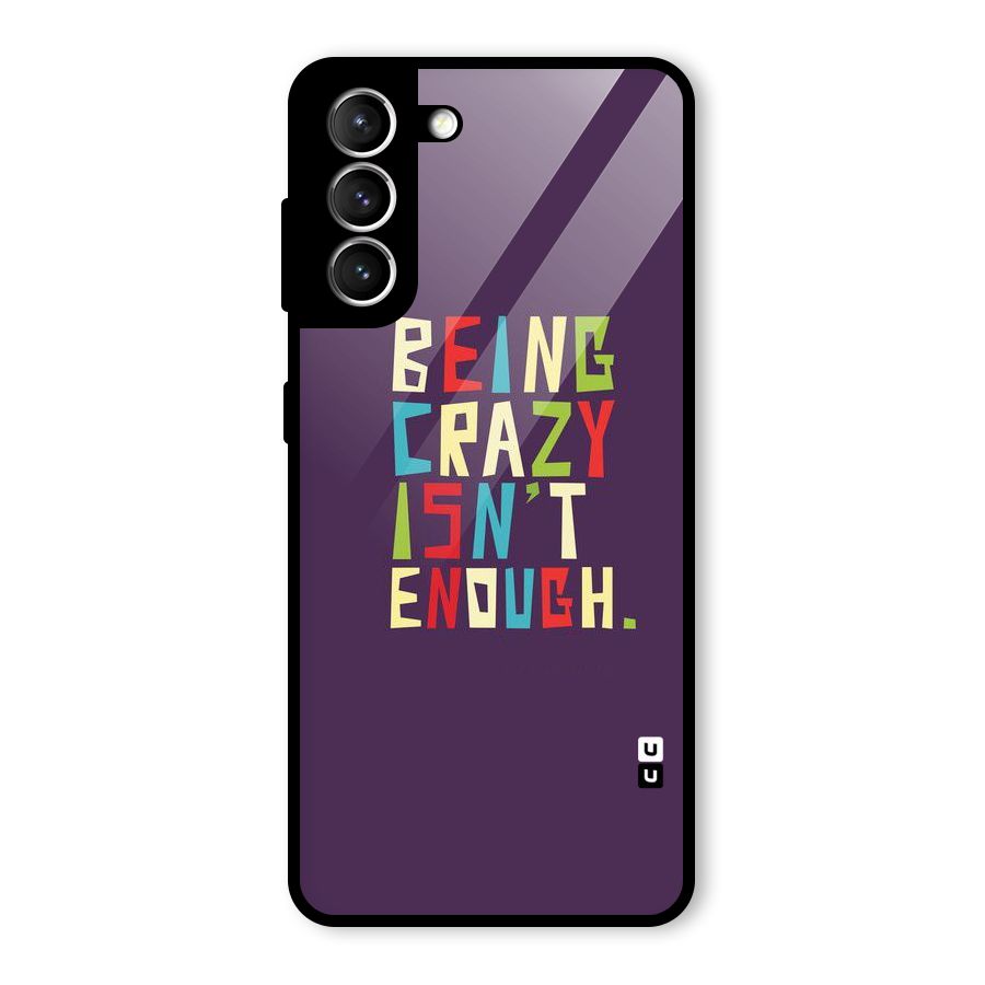 Crazy Isnt Enough Glass Back Case for Galaxy S21 5G