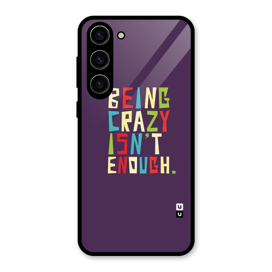 Crazy Isnt Enough Glass Back Case for Galaxy S23 Plus