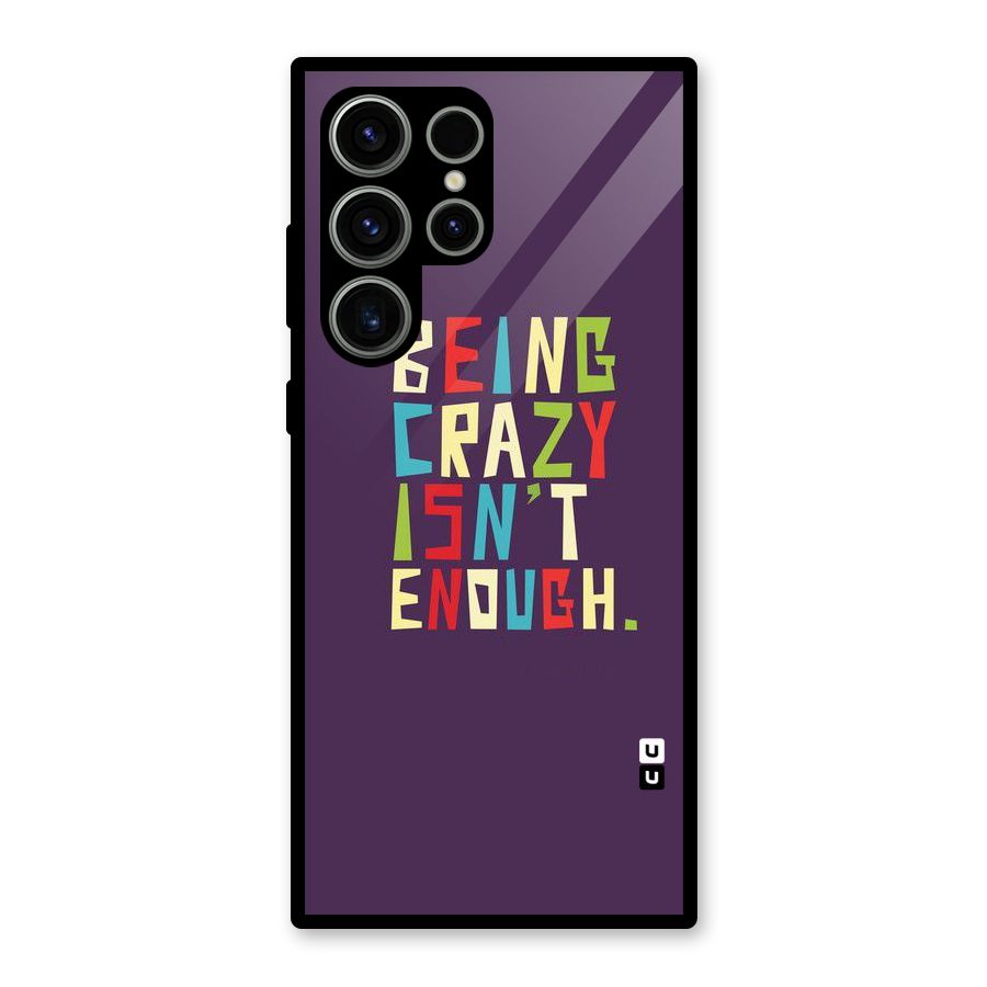 Crazy Isnt Enough Glass Back Case for Galaxy S23 Ultra