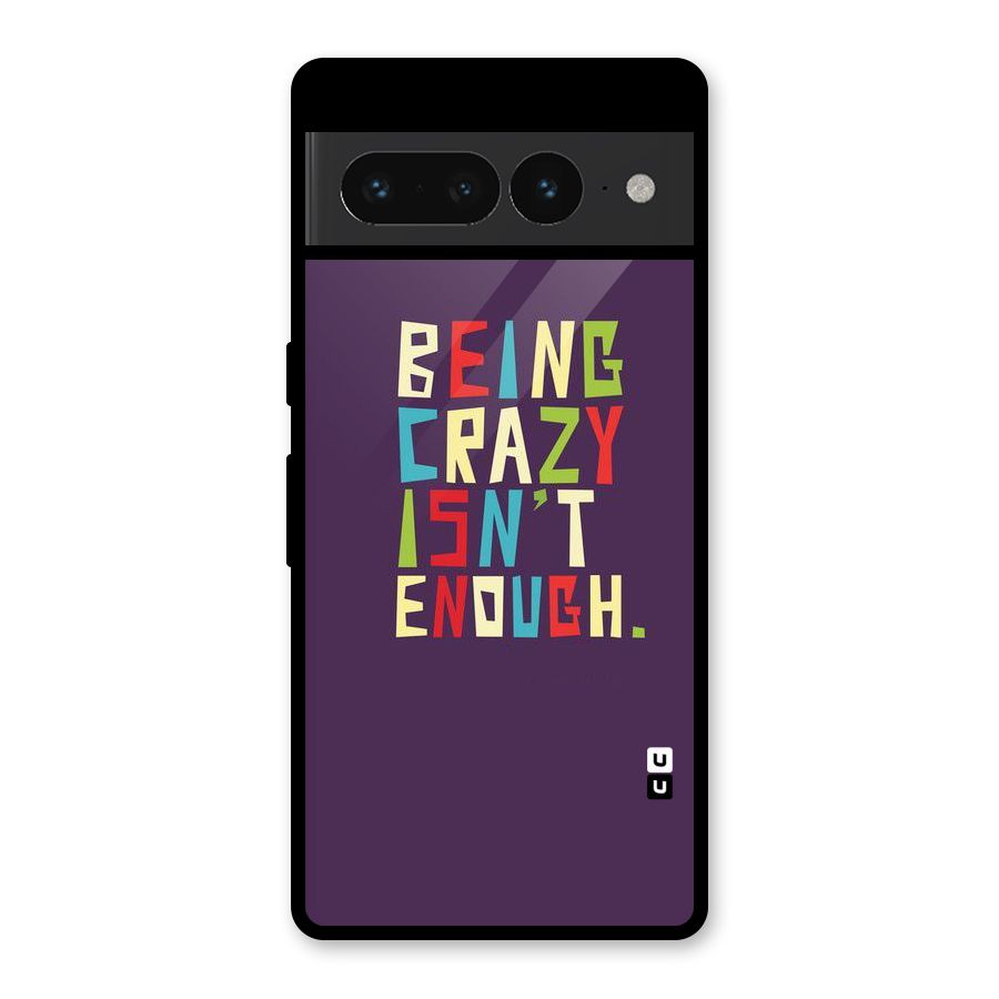 Crazy Isnt Enough Glass Back Case for Google Pixel 7 Pro