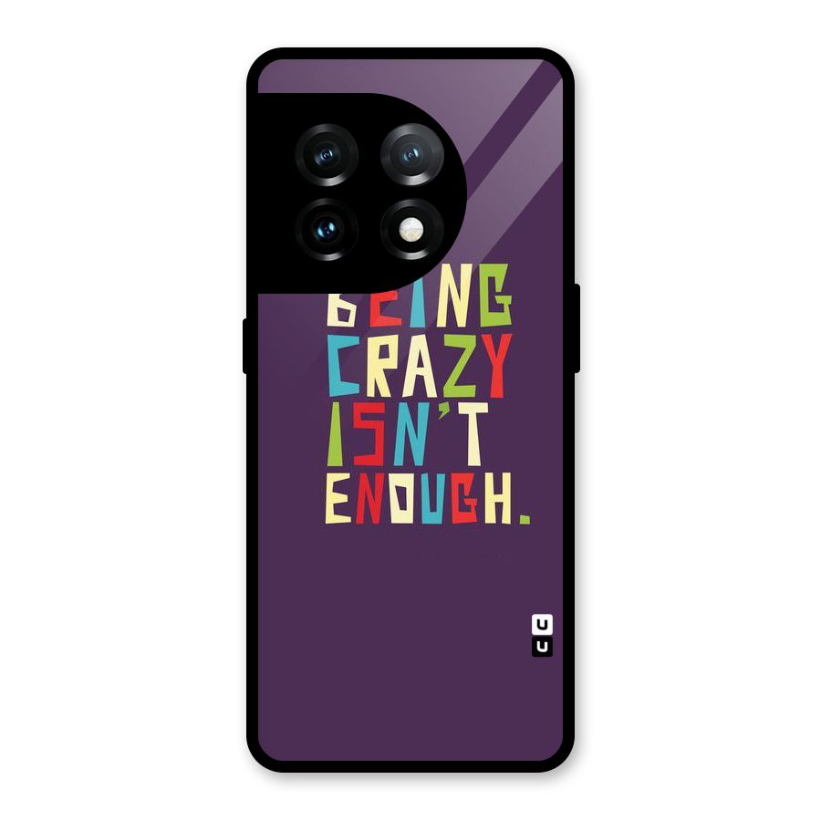 Crazy Isnt Enough Glass Back Case for OnePlus 11