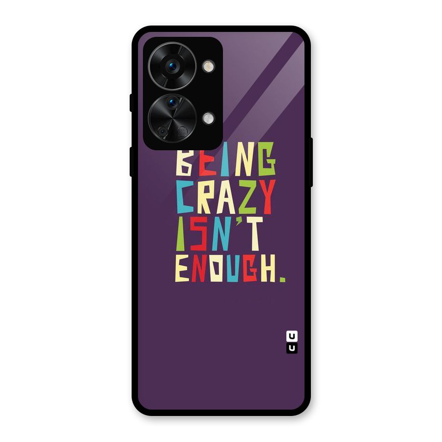Crazy Isnt Enough Glass Back Case for OnePlus Nord 2T
