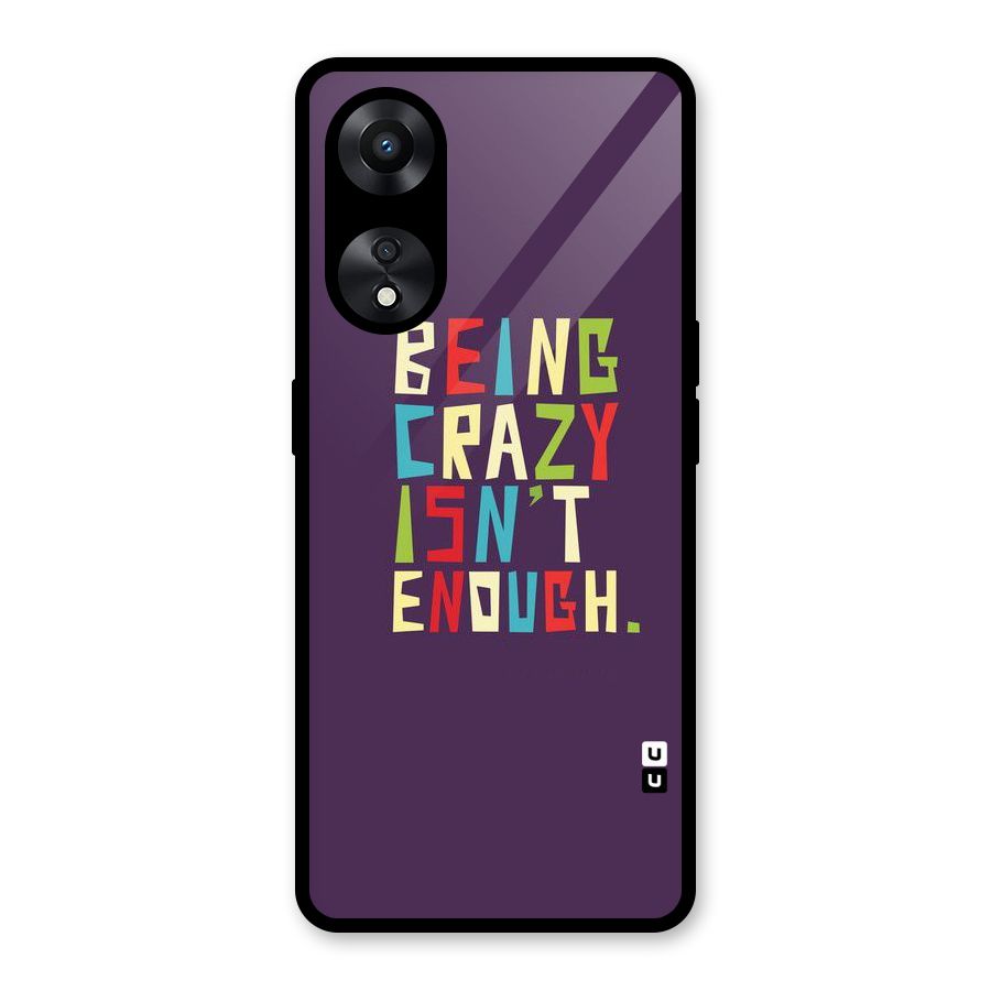 Crazy Isnt Enough Glass Back Case for Oppo A78