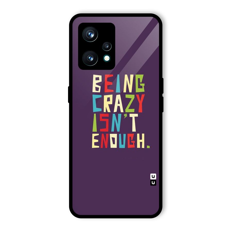 Crazy Isnt Enough Glass Back Case for Realme 9 Pro Plus 5G