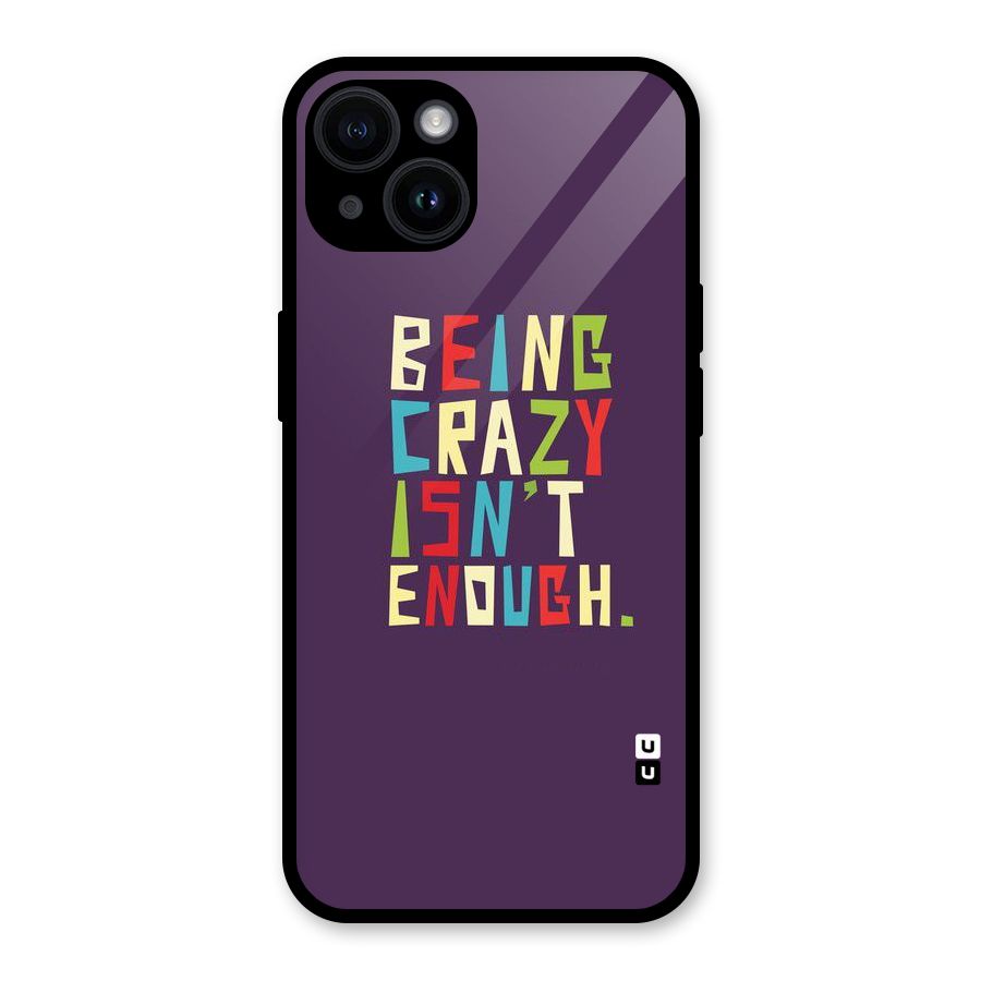 Crazy Isnt Enough Glass Back Case for iPhone 14