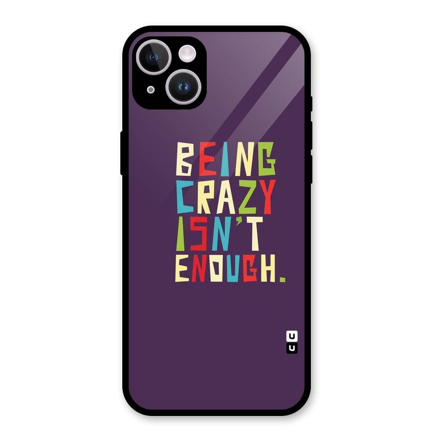 Crazy Isnt Enough Glass Back Case for iPhone 14 Plus