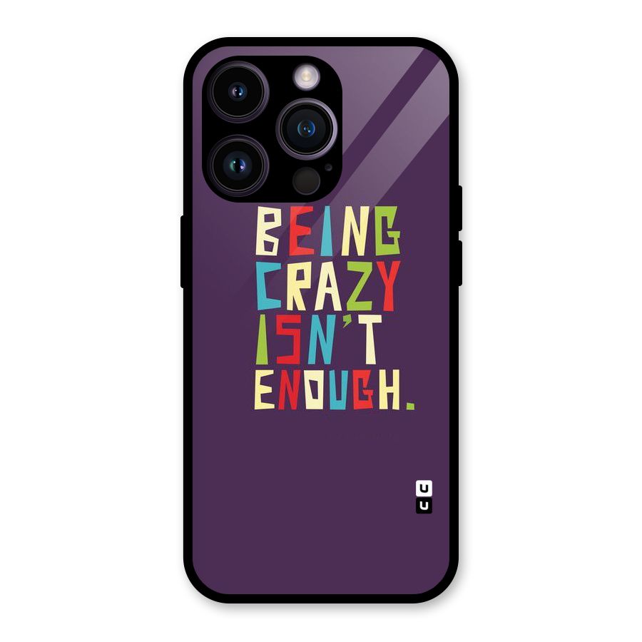 Crazy Isnt Enough Glass Back Case for iPhone 14 Pro