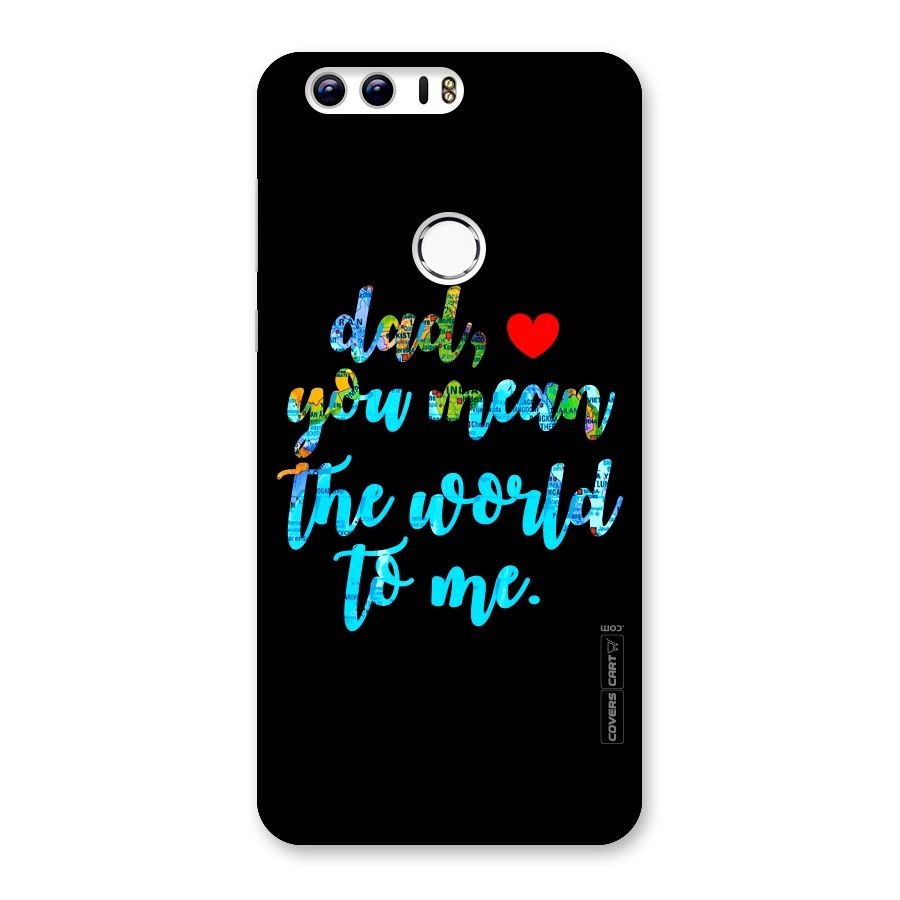 Dad You Mean World to Me Back Case for Honor 8