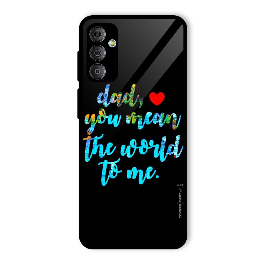 Dad You Mean World to Me Glass Back Case for Galaxy F23