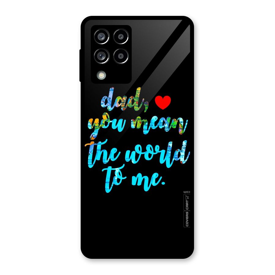 Dad You Mean World to Me Glass Back Case for Galaxy M53 5G