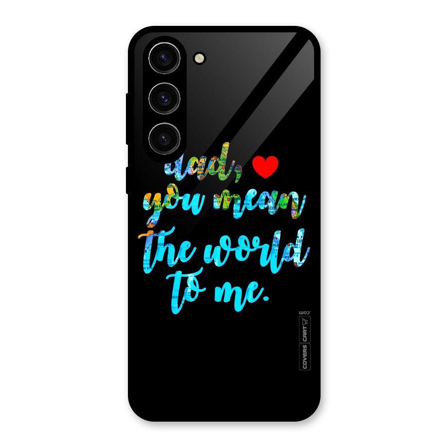 Dad You Mean World to Me Glass Back Case for Galaxy S23 Plus