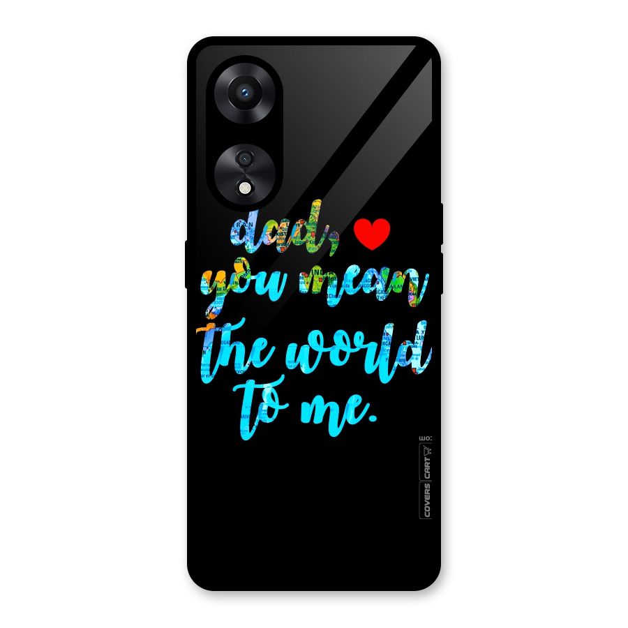 Dad You Mean World to Me Glass Back Case for Oppo A78