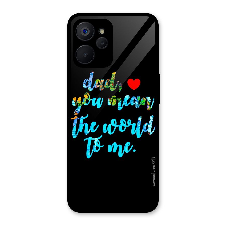 Dad You Mean World to Me Glass Back Case for Realme 9i 5G