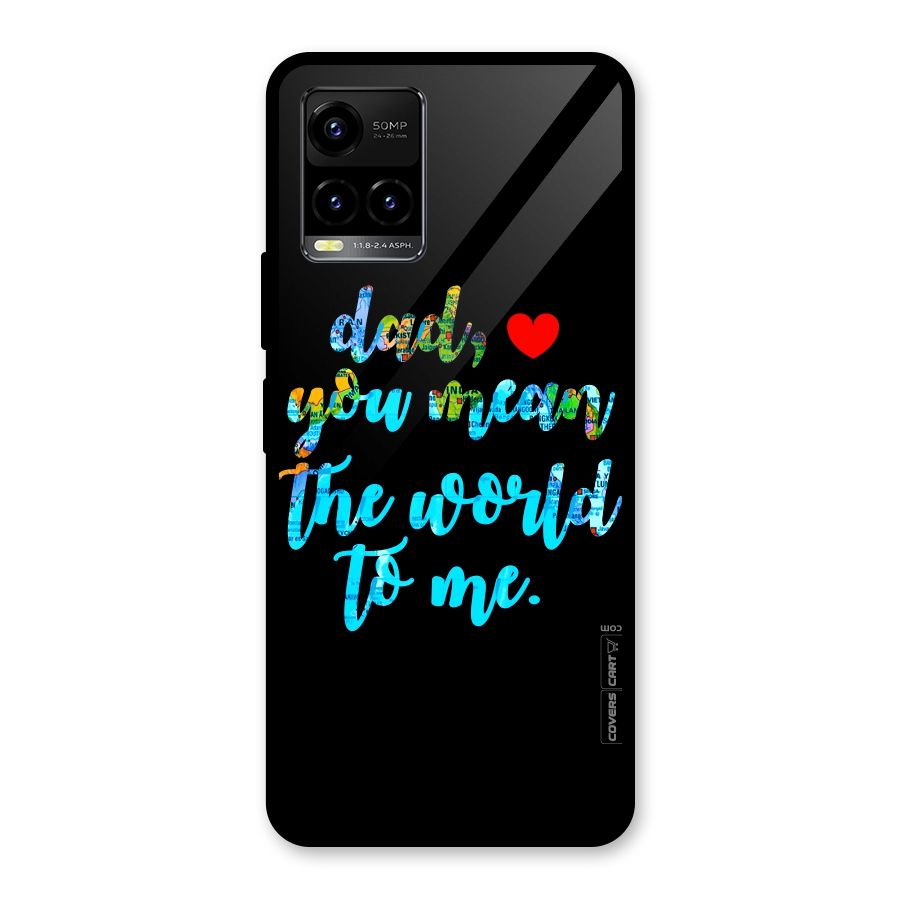 Dad You Mean World to Me Glass Back Case for Vivo Y21T