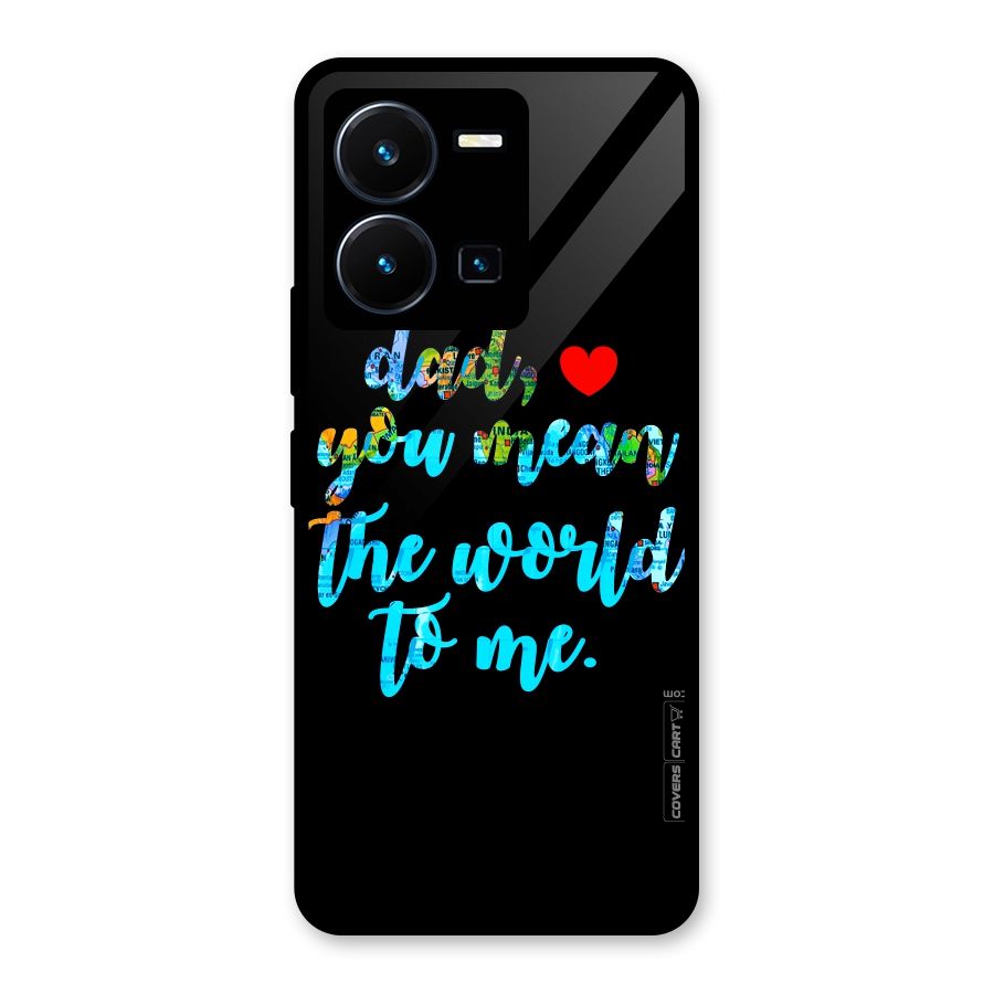 Dad You Mean World to Me Glass Back Case for Vivo Y35