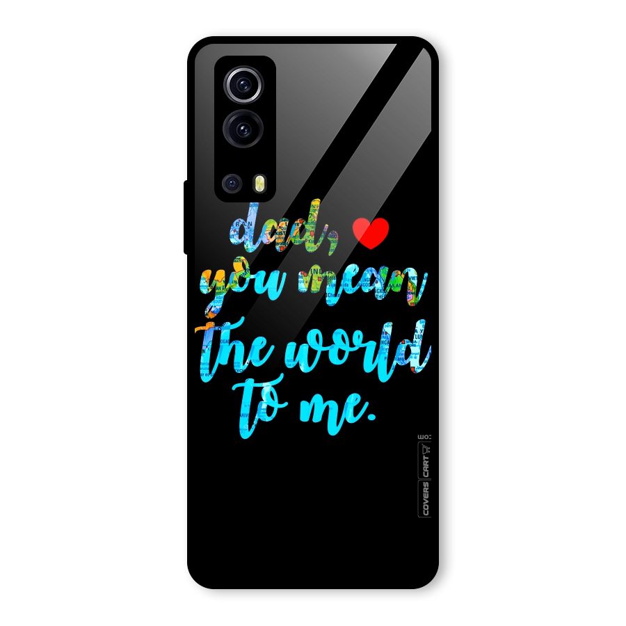 Dad You Mean World to Me Glass Back Case for Vivo iQOO Z3